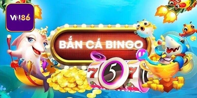 Bắn Cá Bingo Tại Vn86 Chinh Phục Jackpot Với Mẹo Cực Hay