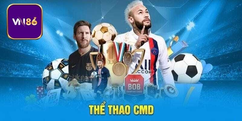 CMD Thể Thao - Tận Hưởng Nền Tảng Đẳng Cấp Tại Vn86