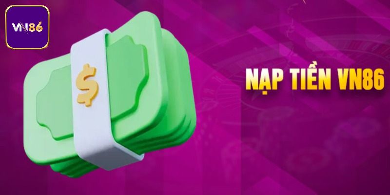 Hướng dẫn nạp tiền VN86 với 4 phương thức 