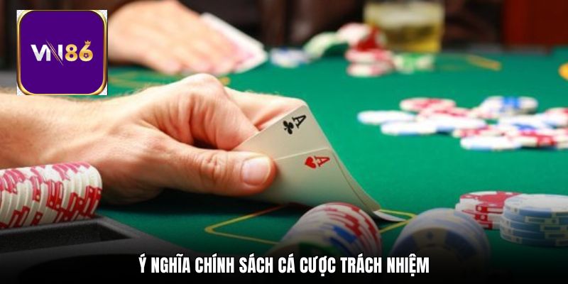 Ý nghĩa chính sách cá cược trách nhiệm